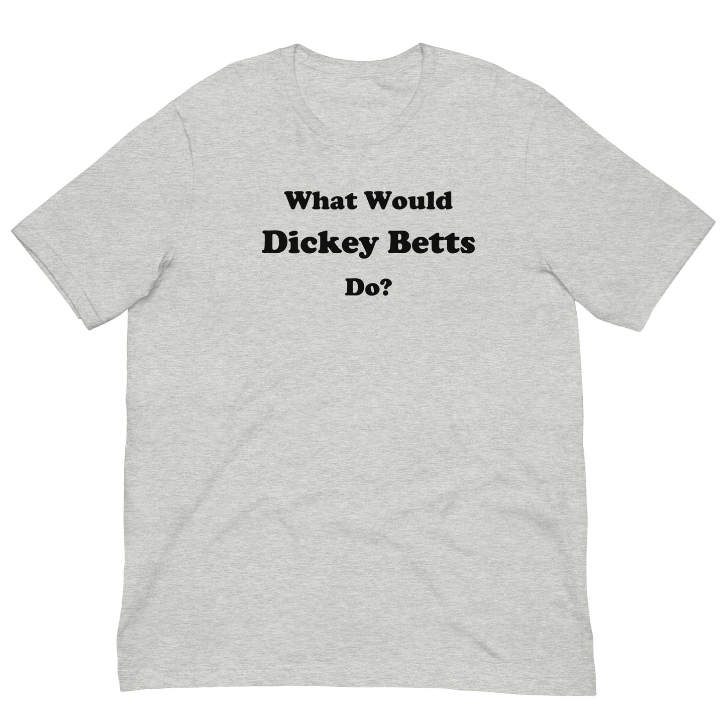 Would Would Dickey Betts Do TShirt (Black Lettering)