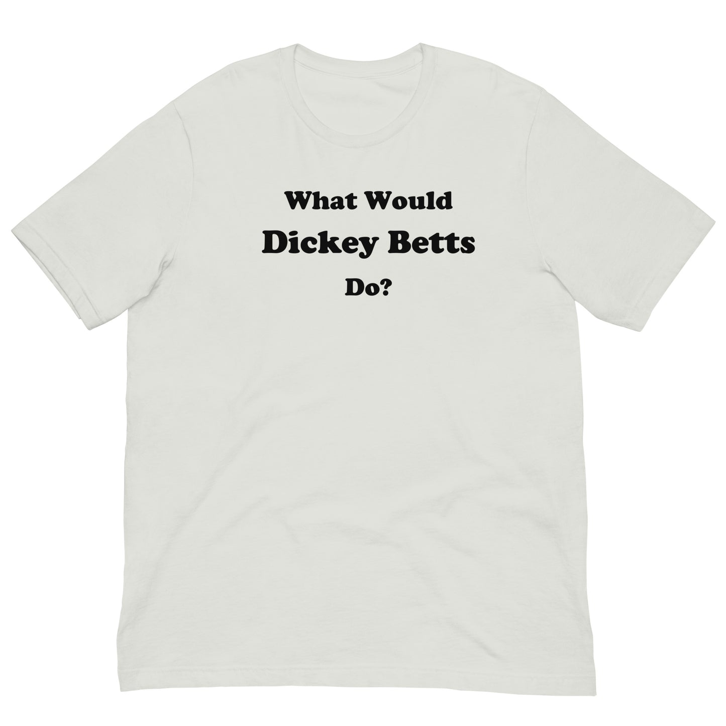 Would Would Dickey Betts Do TShirt (Black Lettering)